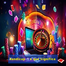 handicap-1 o que significa