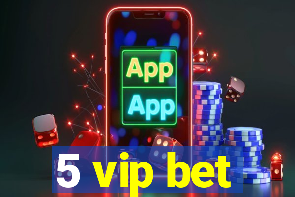 5 vip bet