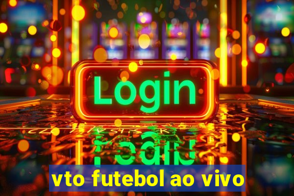 vto futebol ao vivo