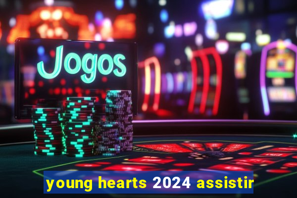 young hearts 2024 assistir