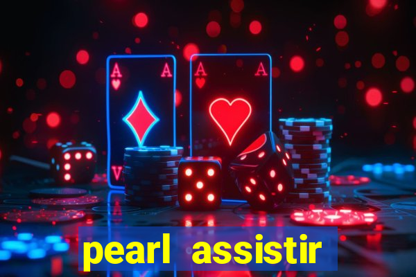 pearl assistir online megaflix