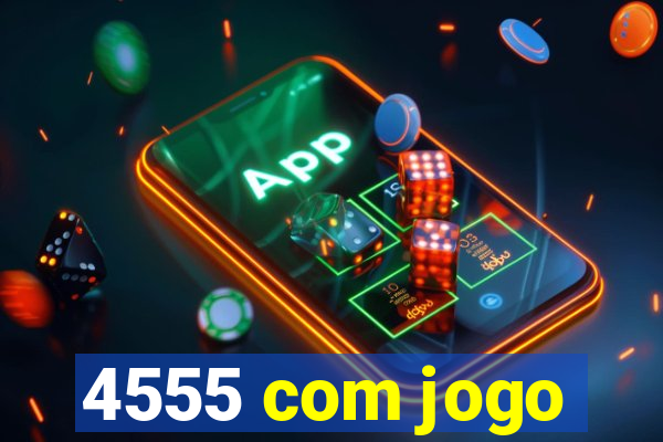 4555 com jogo