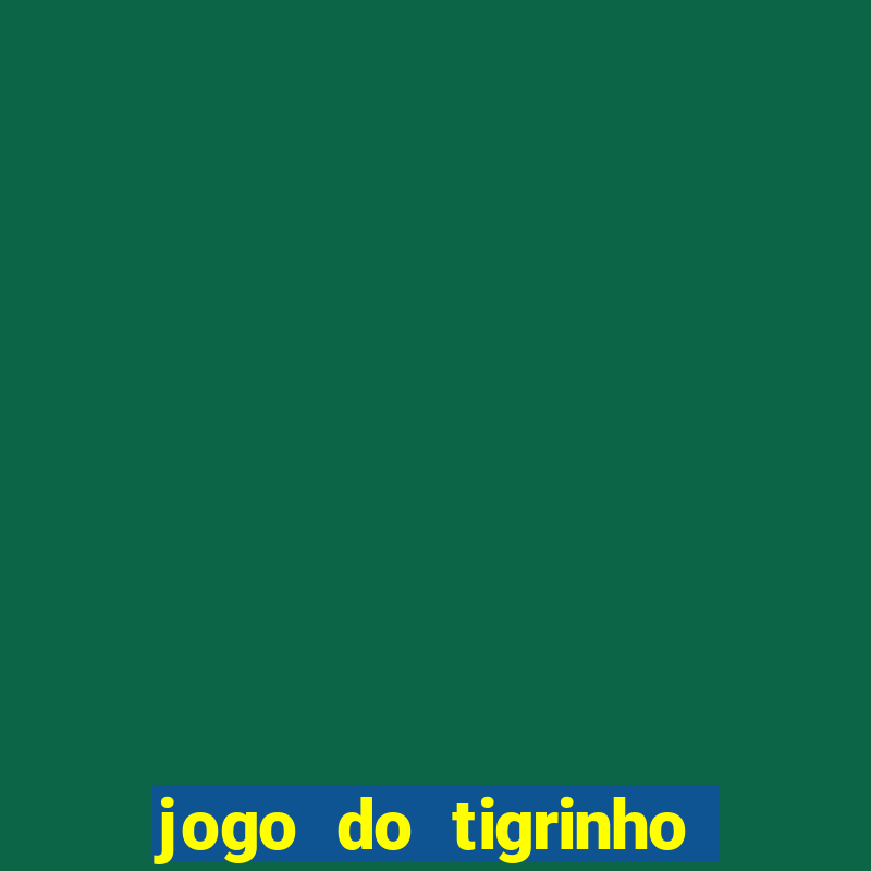 jogo do tigrinho grátis sem depósito