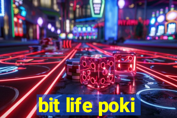 bit life poki