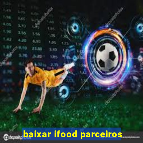 baixar ifood parceiros