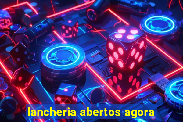 lancheria abertos agora