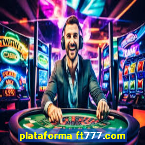 plataforma ft777.com