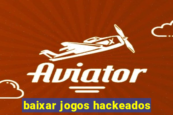 baixar jogos hackeados