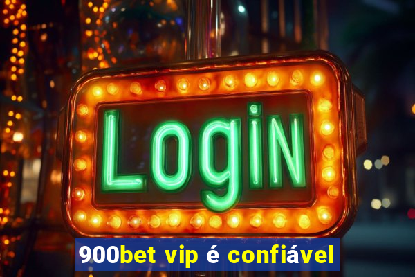 900bet vip é confiável