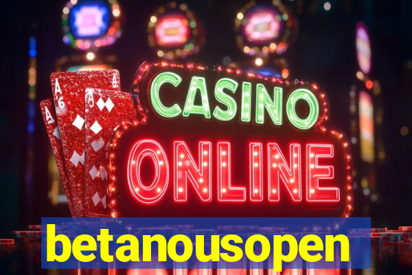 betanousopen