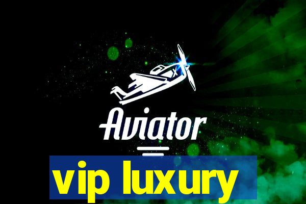 vip luxury