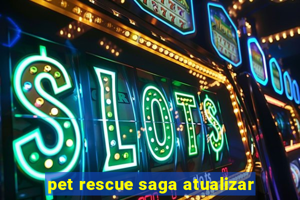 pet rescue saga atualizar