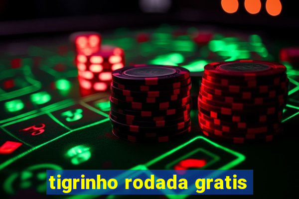 tigrinho rodada gratis