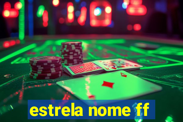 estrela nome ff