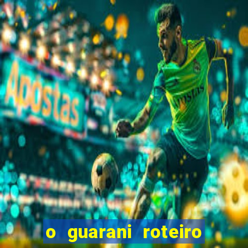 o guarani roteiro para teatro