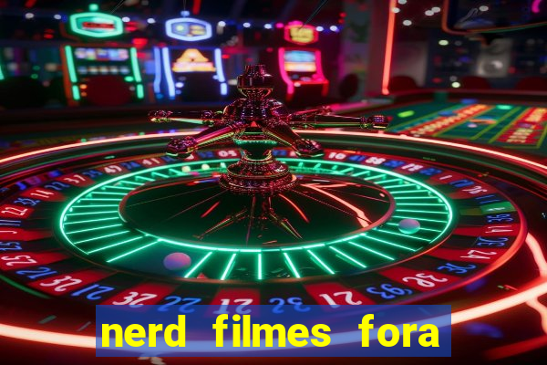 nerd filmes fora do ar