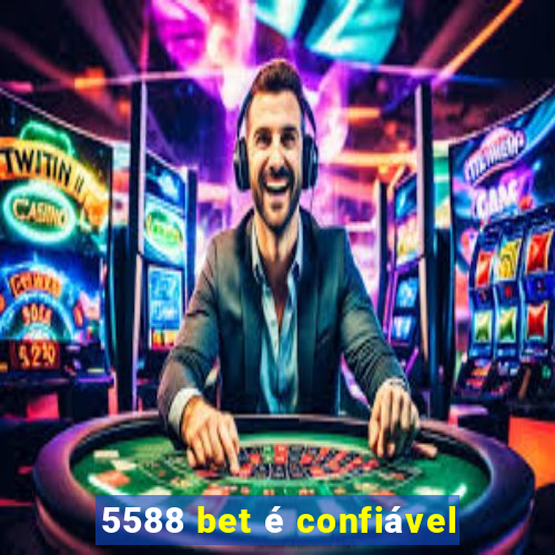 5588 bet é confiável