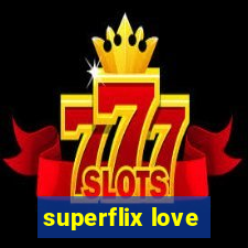 superflix love