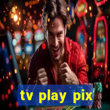 tv play pix