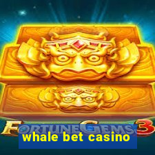 whale bet casino