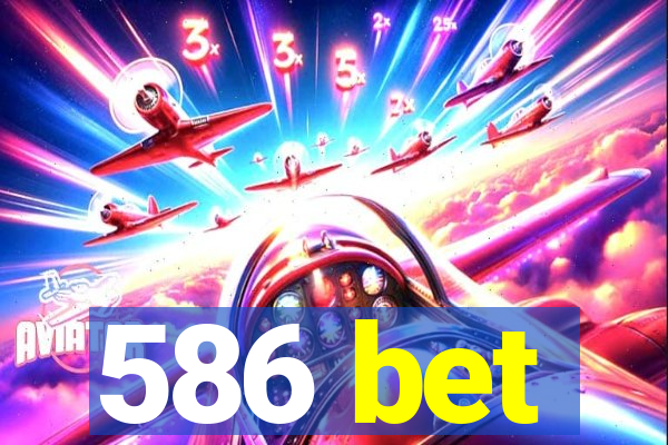 586 bet