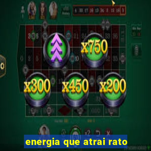 energia que atrai rato