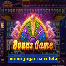 como jogar na roleta