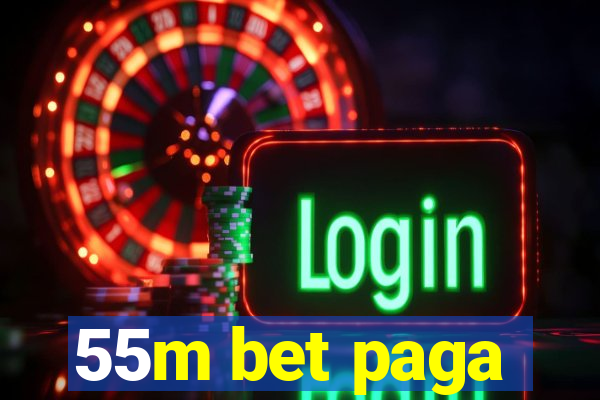 55m bet paga