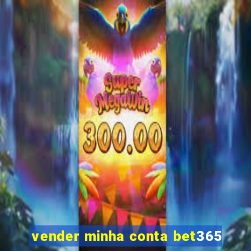 vender minha conta bet365