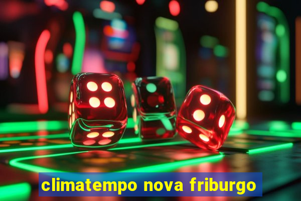 climatempo nova friburgo