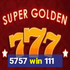 5757 win 111