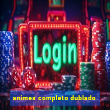 animes completo dublado