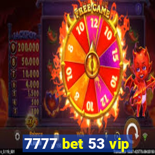 7777 bet 53 vip