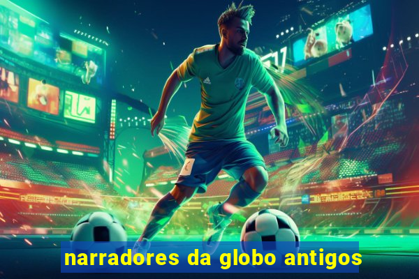 narradores da globo antigos