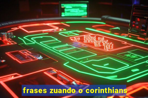 frases zuando o corinthians