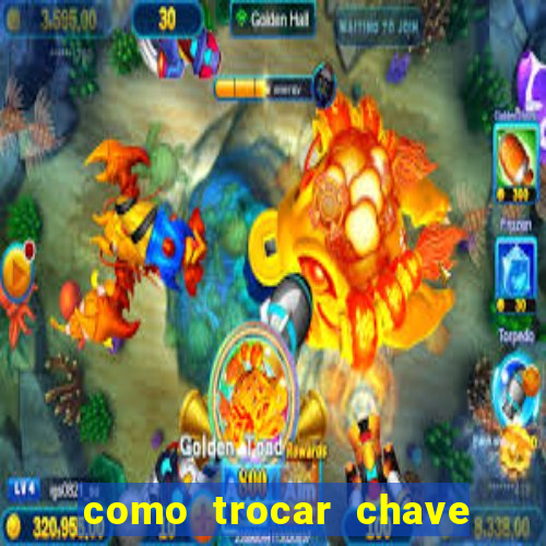 como trocar chave pix do jogo do tigre