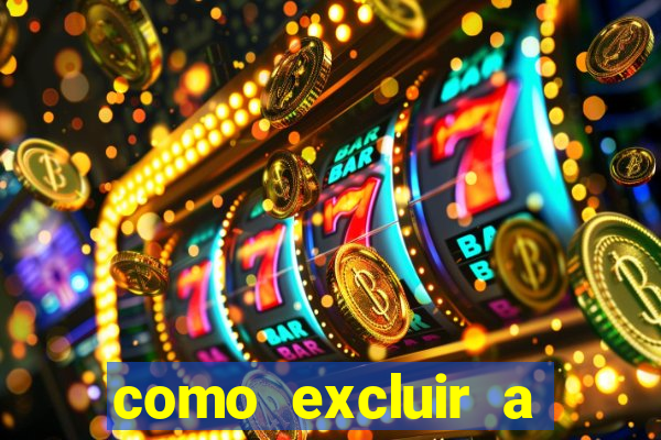 como excluir a conta do fortune tiger