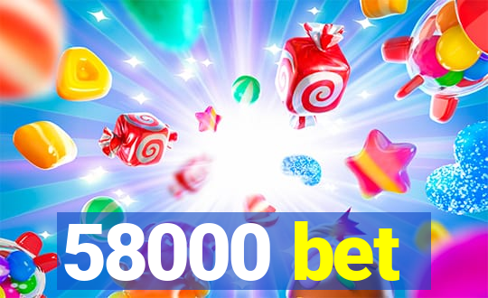 58000 bet