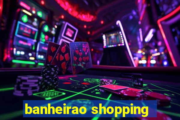 banheirao shopping