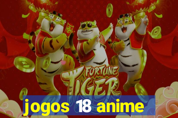 jogos 18 anime