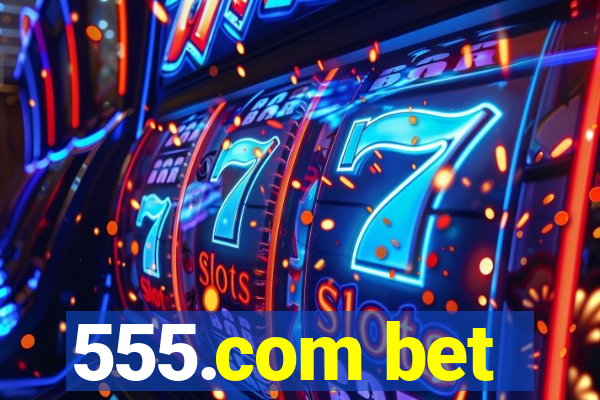 555.com bet