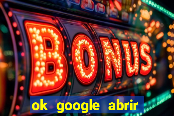 ok google abrir jogo de c****