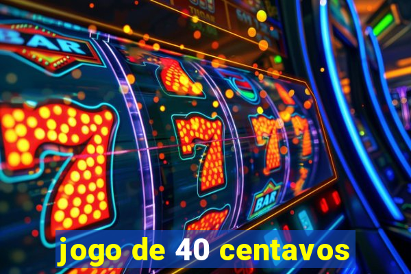 jogo de 40 centavos