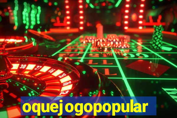 oquejogopopular