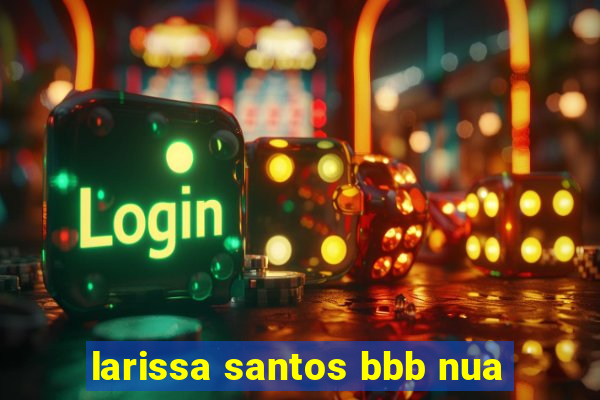 larissa santos bbb nua