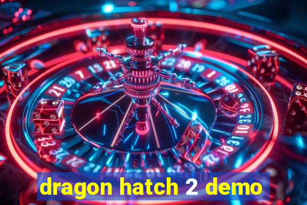 dragon hatch 2 demo