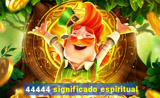 44444 significado espiritual