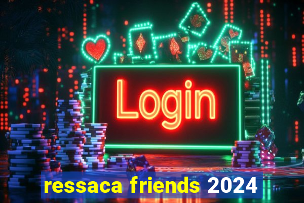 ressaca friends 2024