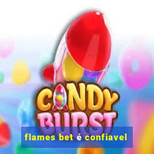 flames bet é confiavel