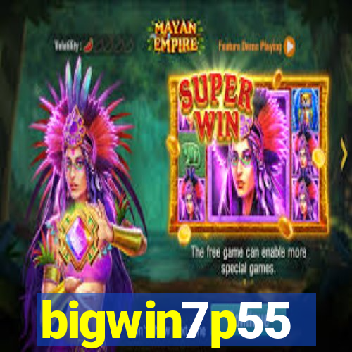 bigwin7p55